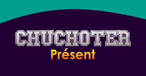 CHUCHOTER Présent