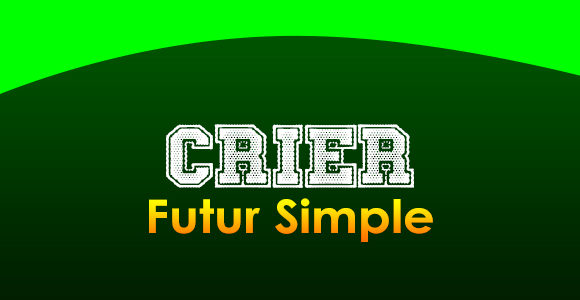 CRIER Futur simple