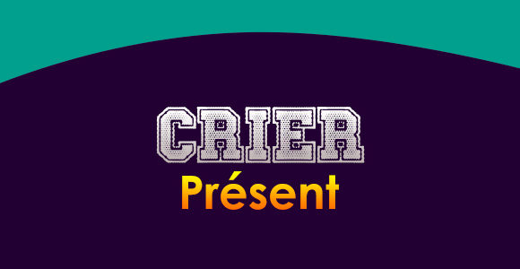 CRIER Présent