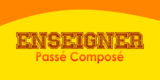 ENSEIGNER Passé Composé