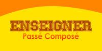 ENSEIGNER Passé Composé