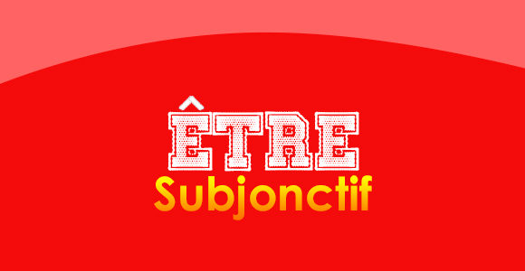 ÊTRE Subjonctif