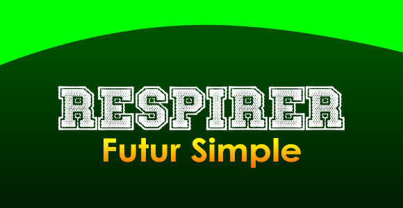 RESPIRER Futur simple