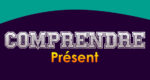 COMPRENDRE Présent