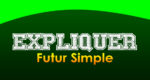 EXPLIQUER Futur simple