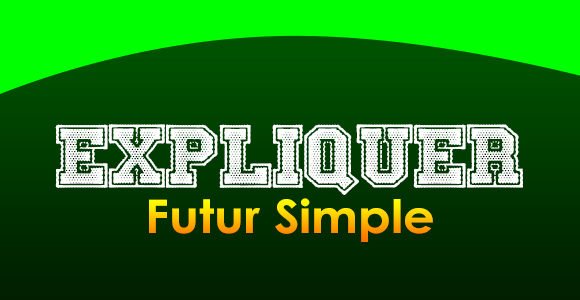 EXPLIQUER Futur simple