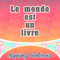 Le monde est un livre dont chaque pas nous ouvre une page