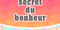 Le secret du bonheur