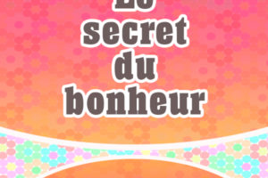 Le secret du bonheur