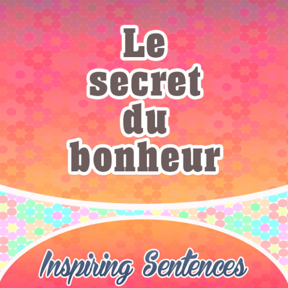 Le secret du bonheur