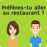 Préfères-tu aller au restaurant?