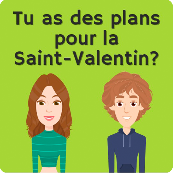 Tu as des plans pour la Saint-Valentin?