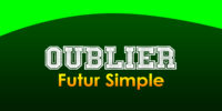 OUBLIER Futur simple