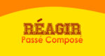 RÉAGIR Passé Composé