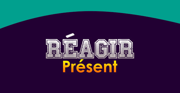 RÉAGIR Présent