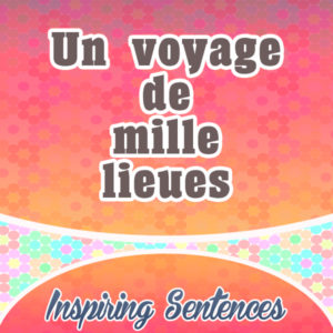 Un voyage de mille lieues commence toujours par un premier pas