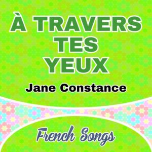 À travers tes yeux Jane Constance - French Songs