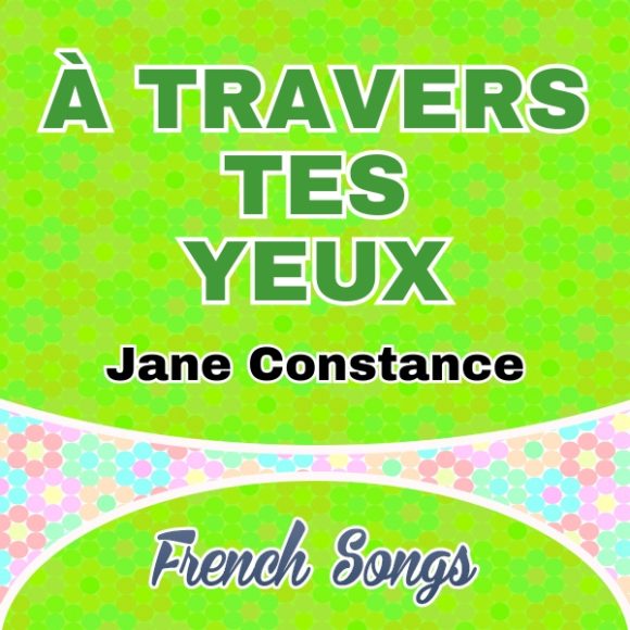 À travers tes yeux Jane Constance - French Songs