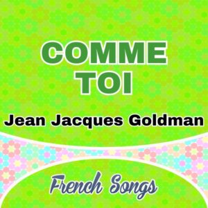 Comme toi - Jean Jacques Goldman