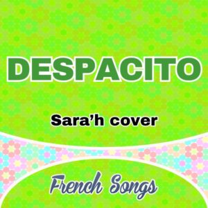 Despacito (French version) SARA’H Cover