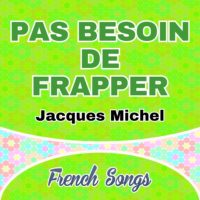 Jacques Michel – Pas besoin de frapper