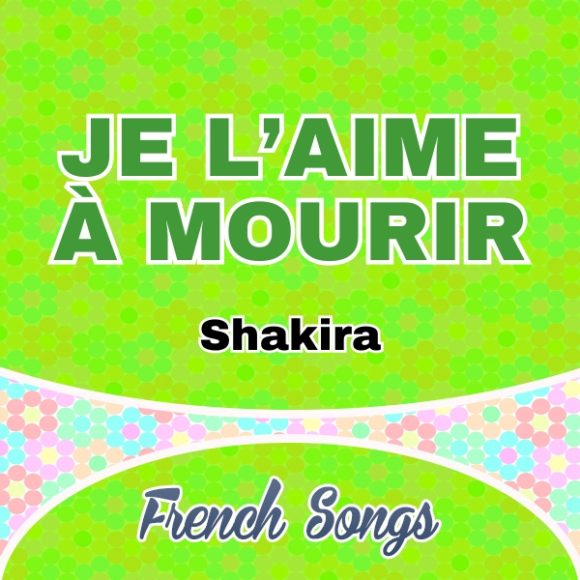 Je l’aime à mourir-Shakira