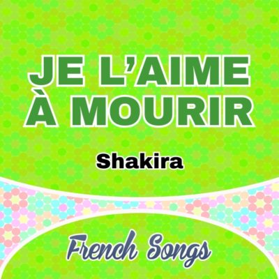 Je l’aime à mourir-Shakira