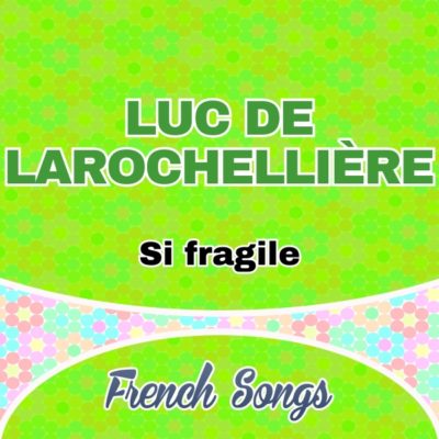 Si Fragile – Luc De Larochellière
