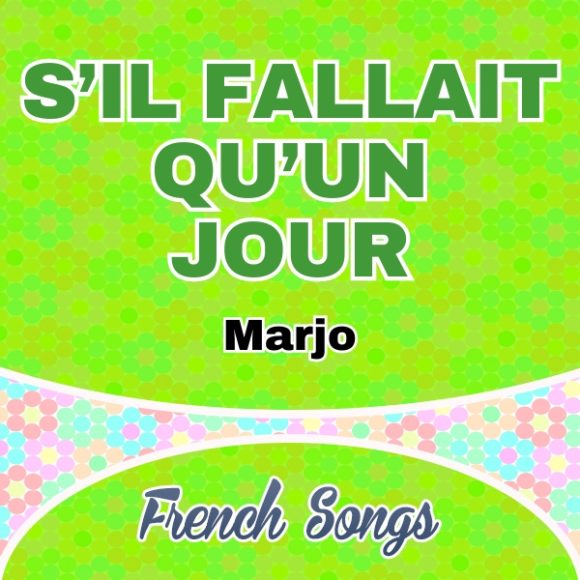 Marjo - S'il fallait qu'un jour - french-songs
