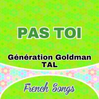 Pas Toi-Génération Goldman-TAL