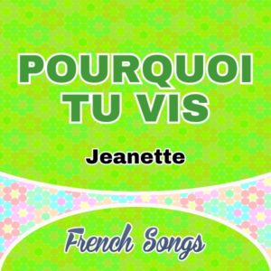 Pourquoi tu vis - Jeanette