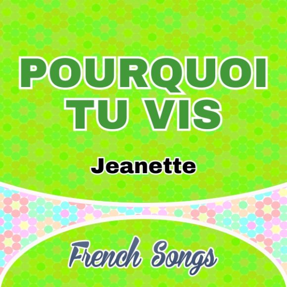 Pourquoi tu vis - Jeanette