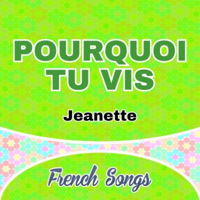 Pourquoi tu vis – Jeanette