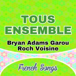 Tous Ensemble - Bryan Adams Garou Roch Voisine