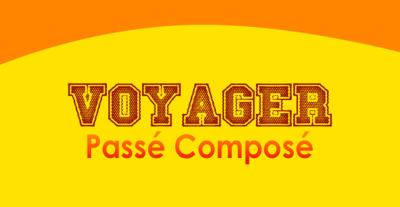 VOYAGER Passé Composé