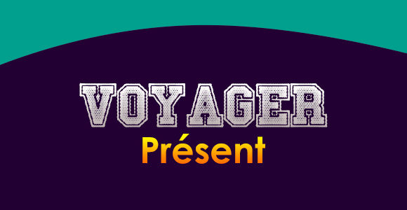 VOYAGER Présent