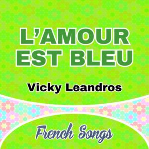 L’amour est bleu Vicky Leandros French Songs