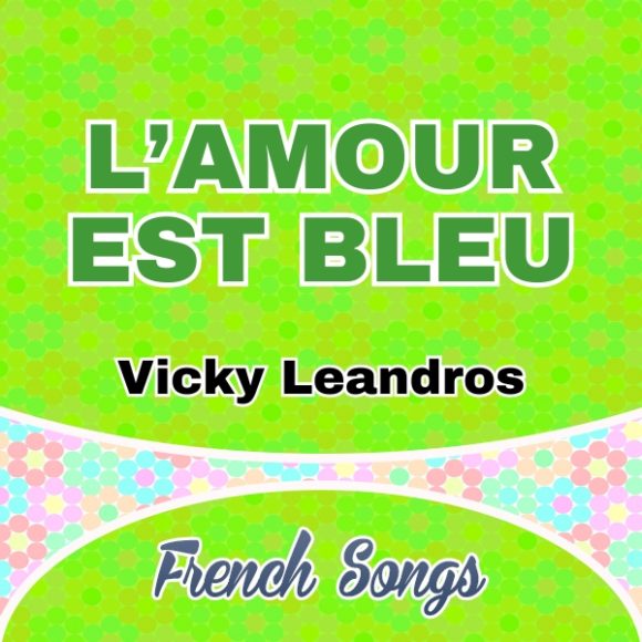 L’amour est bleu Vicky Leandros French Songs
