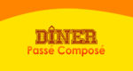 DÎNER Passé Composé