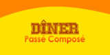 DÎNER Passé Composé