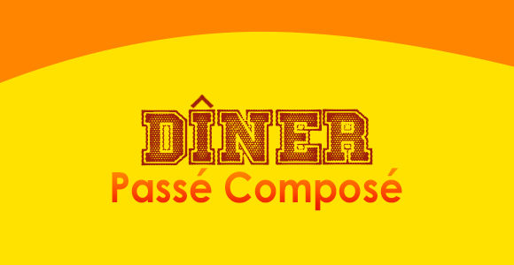 DÎNER Passé Composé