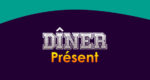 DÎNER Présent