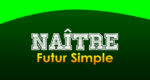 NAÎTRE Futur simple