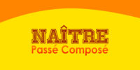 NAÎTRE Passé Composé
