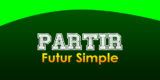 PARTIR Futur simple