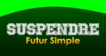 SUSPENDRE Futur simple