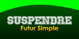 SUSPENDRE Futur simple