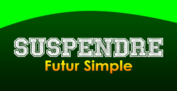 SUSPENDRE Futur simple