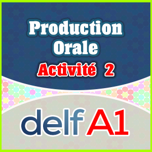 DELF A1-Production Orale-Exemple d’examen - Practice 2