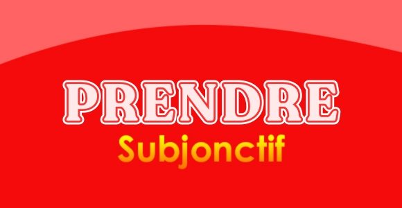 Prendre subjonctif présent - Conjugation